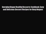 Read Books Everyday Vegan Healthy Desserts Cookbook: Easy and Delicious Dessert Recipes for