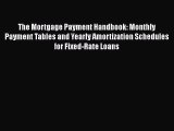 Read The Mortgage Payment Handbook: Monthly Payment Tables and Yearly Amortization Schedules
