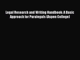 Read Legal Research and Writing Handbook: A Basic Approach for Paralegals (Aspen College) Ebook