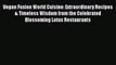 Download Books Vegan Fusion World Cuisine: Extraordinary Recipes & Timeless Wisdom from the
