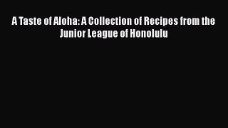 Download Books A Taste of Aloha: A Collection of Recipes from the Junior League of Honolulu