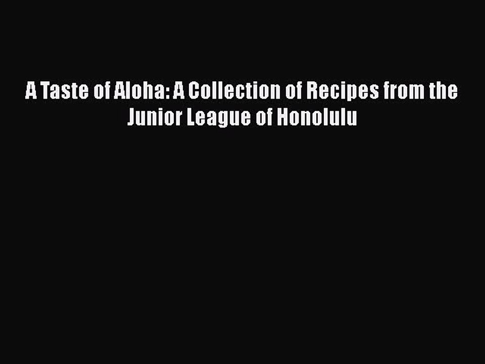 Download Books A Taste of Aloha: A Collection of Recipes from the Junior League of Honolulu