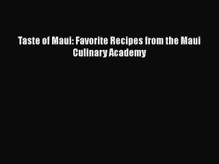Download Books Taste of Maui: Favorite Recipes from the Maui Culinary Academy PDF Online