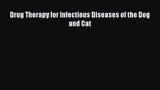 [Online PDF] Drug Therapy for Infectious Diseases of the Dog and Cat  Read Online