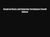 Read Surgical Knots and Suturing Techniques Fourth Edition Ebook Online