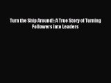 Read Turn the Ship Around!: A True Story of Turning Followers into Leaders Ebook Free