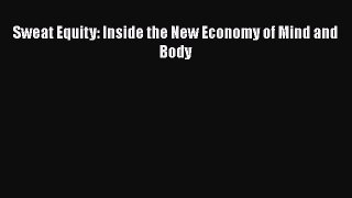 Read Sweat Equity: Inside the New Economy of Mind and Body Ebook Free