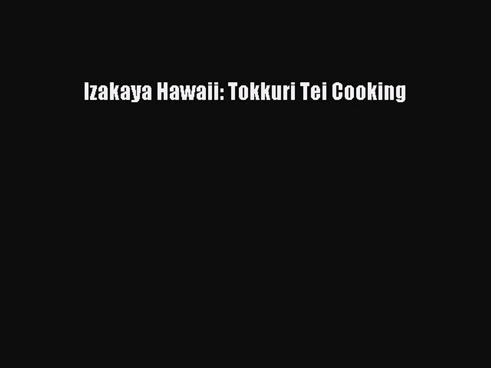 Read Books Izakaya Hawaii: Tokkuri Tei Cooking E-Book Free