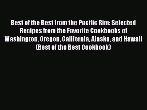 Read Books Best of the Best from the Pacific Rim: Selected Recipes from the Favorite Cookbooks