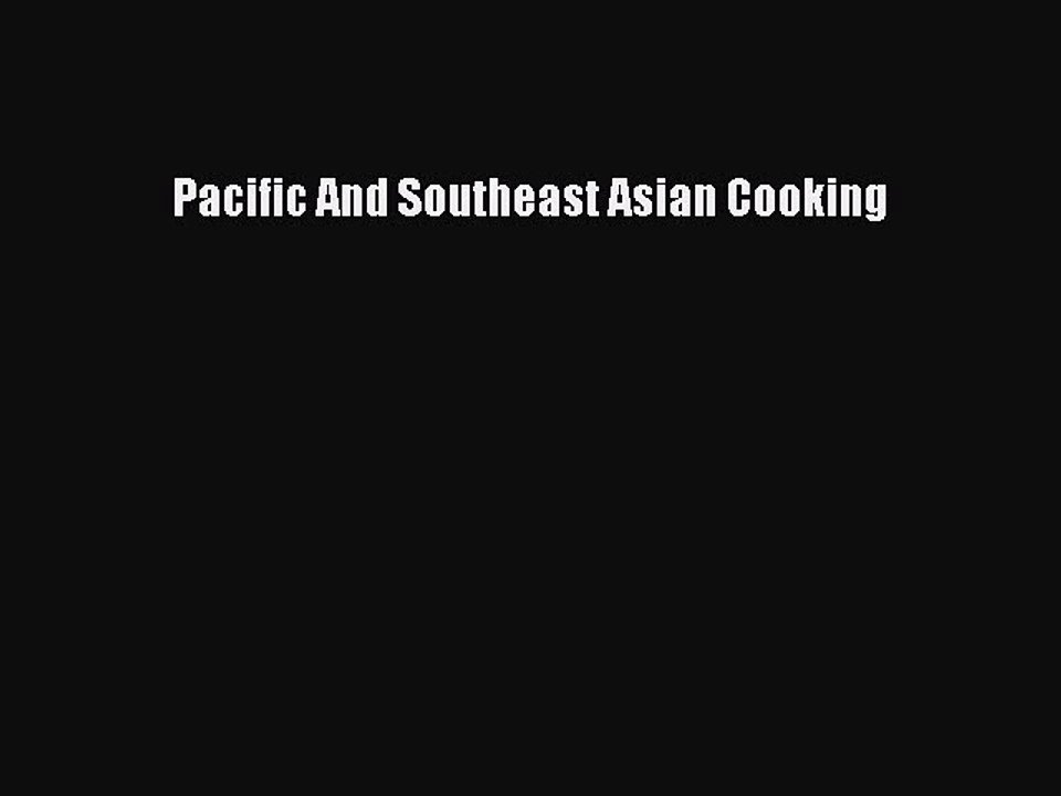 Read Books Pacific And Southeast Asian Cooking E-Book Free