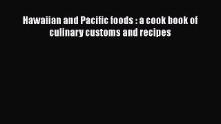 Read Books Hawaiian and Pacific foods : a cook book of culinary customs and recipes E-Book