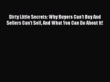 Read Dirty Little Secrets: Why Buyers Can't Buy And Sellers Can't Sell And What You Can Do