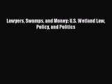 Read Lawyers Swamps and Money: U.S. Wetland Law Policy and Politics Ebook Free