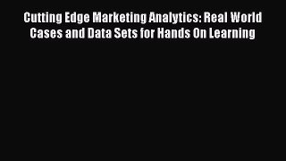 Read Cutting Edge Marketing Analytics: Real World Cases and Data Sets for Hands On Learning