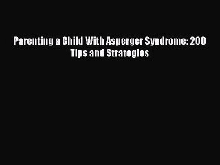 Download Video: Read Books Parenting a Child With Asperger Syndrome: 200 Tips and Strategies ebook textbooks