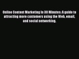 Read Online Content Marketing In 30 Minutes: A guide to attracting more customers using the