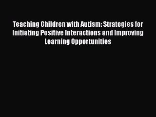 Read Books Teaching Children with Autism: Strategies for Initiating Positive Interactions and