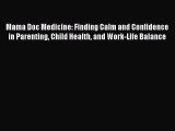 Read Books Mama Doc Medicine: Finding Calm and Confidence in Parenting Child Health and Work-Life