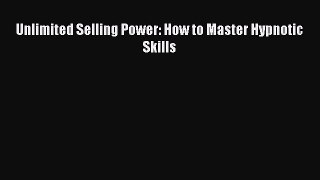 Read Unlimited Selling Power: How to Master Hypnotic Skills Ebook Free