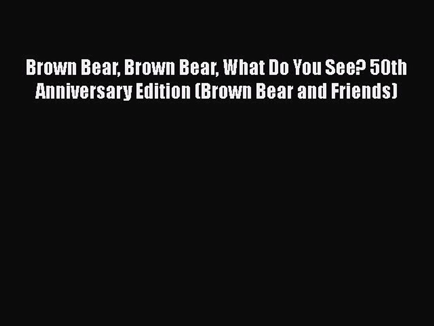 Read Book Brown Bear Brown Bear What Do You See 50th Anniversary