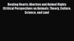 Read Beating Hearts: Abortion and Animal Rights (Critical Perspectives on Animals: Theory Culture