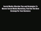 Download Social Media: Effective Tips and Strategies To Master Social Media Marketing. Find