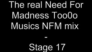 The real Need For Madness Too0o Musics NFM Mix - Stage 17