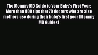 Read Books The Mommy MD Guide to Your Baby's First Year: More than 900 tips that 70 doctors