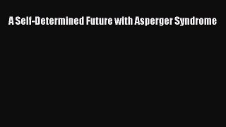 Download Books A Self-Determined Future with Asperger Syndrome PDF Free