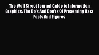 Read The Wall Street Journal Guide to Information Graphics: The Do's And Don'ts Of Presenting