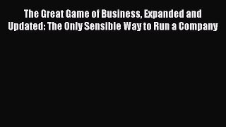Read The Great Game of Business Expanded and Updated: The Only Sensible Way to Run a Company