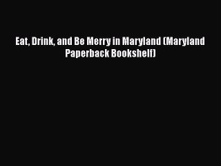 Download Books Eat Drink and Be Merry in Maryland (Maryland Paperback Bookshelf) E-Book Download