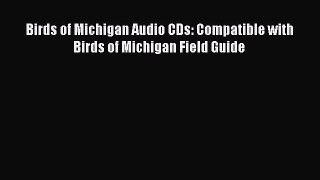 Download Birds of Michigan Audio CDs: Compatible with Birds of Michigan Field Guide PDF Online