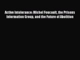 Download Active Intolerance: Michel Foucault the Prisons Information Group and the Future of