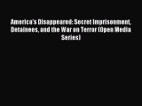 Read America's Disappeared: Secret Imprisonment Detainees and the War on Terror (Open Media