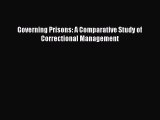 Download Governing Prisons: A Comparative Study of Correctional Management PDF Free