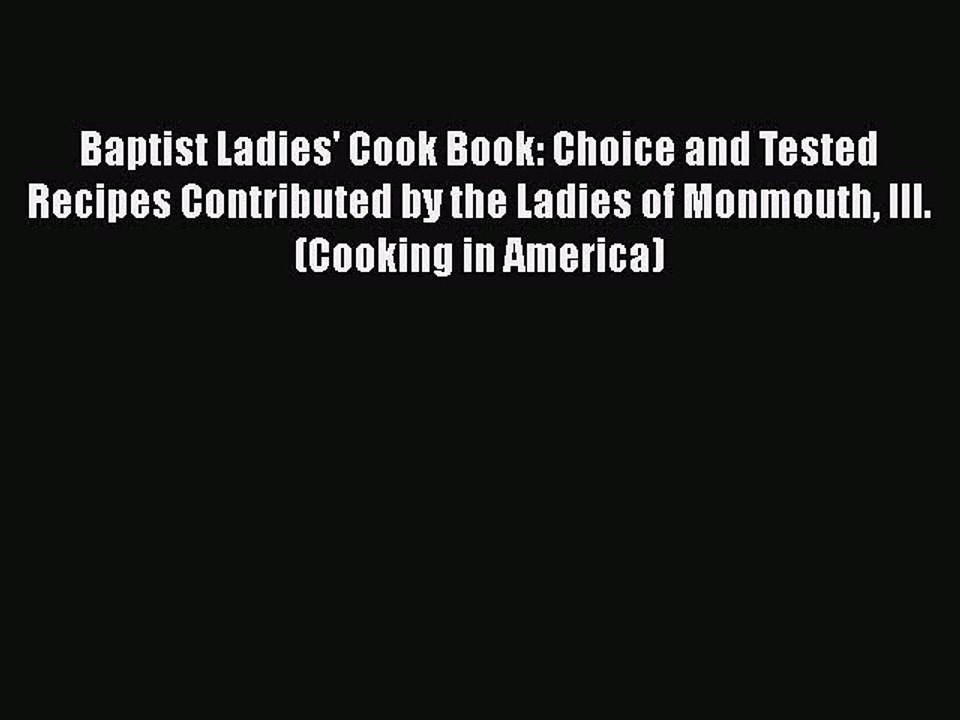 Download Books Baptist Ladies' Cook Book: Choice and Tested Recipes Contributed by the Ladies