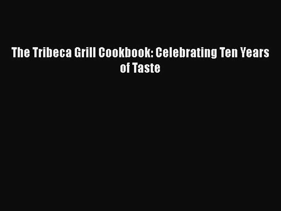 Download Books The Tribeca Grill Cookbook: Celebrating Ten Years of Taste Ebook PDF