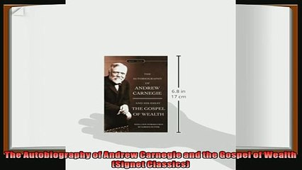 complete  The Autobiography of Andrew Carnegie and the Gospel of Wealth Signet Classics