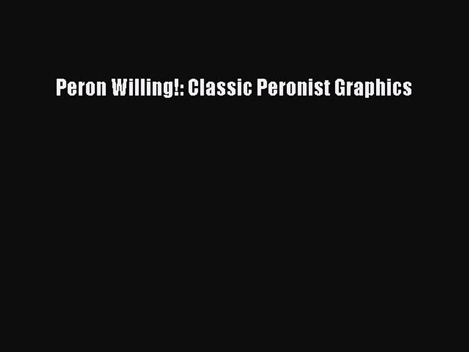 Read Peron Willing!: Classic Peronist Graphics Ebook Free