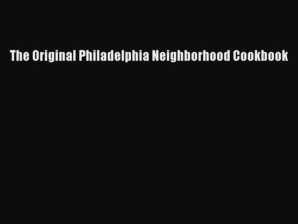 Read Books The Original Philadelphia Neighborhood Cookbook E-Book Free