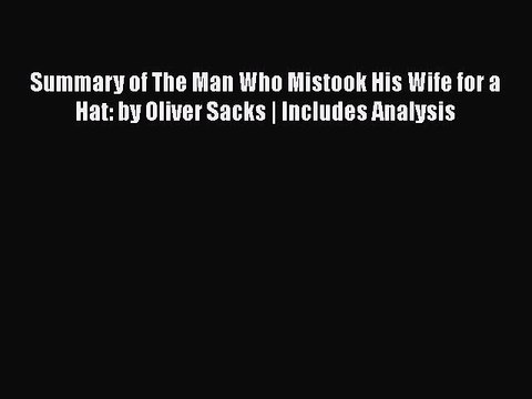 Read Books Summary of The Man Who Mistook His Wife for a Hat: by Oliver Sacks | Includes Analysis