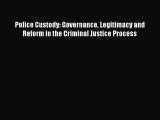 Read Police Custody: Governance Legitimacy and Reform in the Criminal Justice Process Ebook