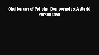 Download Challenges of Policing Democracies: A World Perspective Ebook Free
