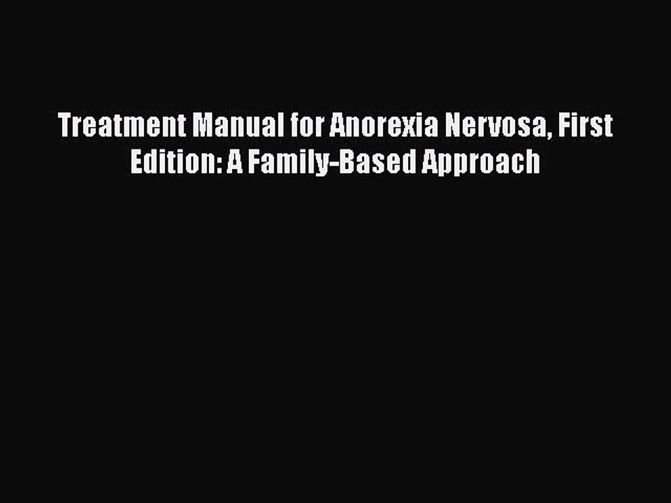 Read Books Treatment Manual for Anorexia Nervosa First Edition: A Family-Based Approach Ebook