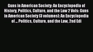 Read Guns in American Society: An Encyclopedia of History Politics Culture and the Law 2 Vols: