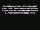 Read Guns in American Society: An Encyclopedia of History Politics Culture and the Law 2 Vols: