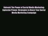 [PDF] Unleash The Power of Social Media Marketing: Explosive Proven  Strategies to Boost Your