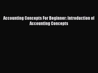 [PDF] Accounting Concepts For Beginner: Introduction of Accounting Concepts  Read Online