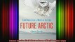 READ book  Future Arctic Field Notes from a World on the Edge Full Free